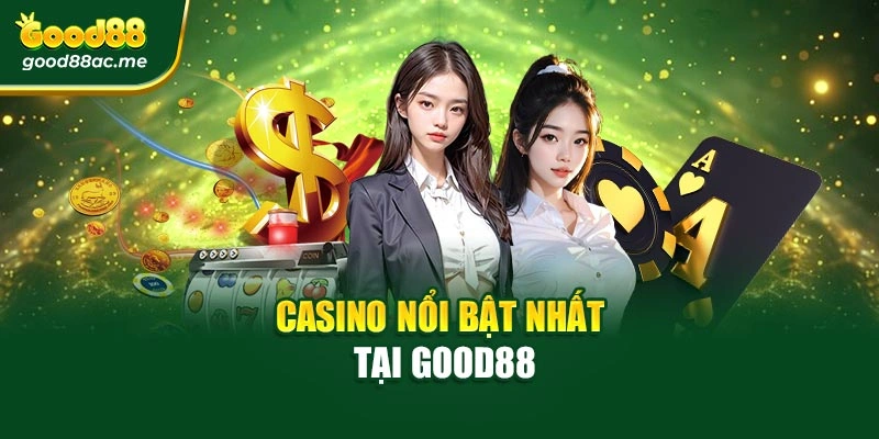 Casino nổi bật nhất tại Good88