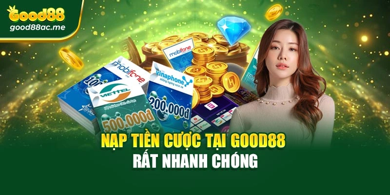 Nạp tiền cược tại Good88 rất nhanh chóng
